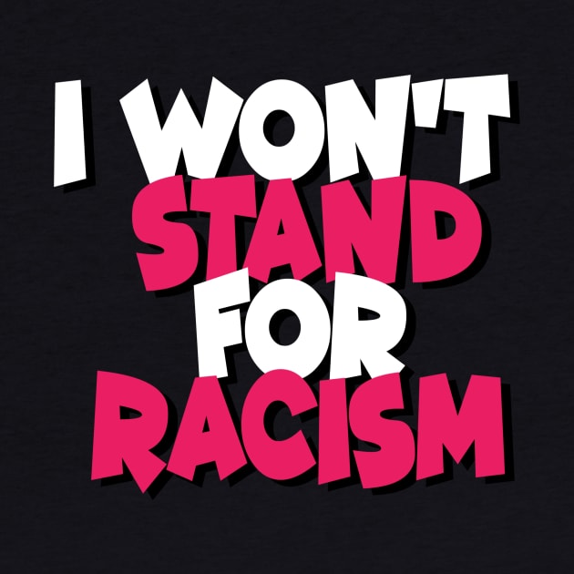 I Won't Stand For Racism by DZCHIBA